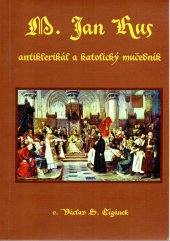 kniha M. Jan Hus - antiklerikál a katolický mučedník, Václav S. Cigánek  2016