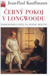 kniha Černý pokoj v Longwoodu Napoleonova cesta na Svatou Helenu, Mladá fronta 2003