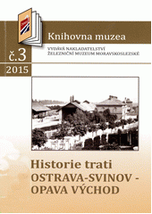 kniha Historie trati Ostrava-Svinov - Opava východ, Železniční muzeum moravskoslezské 2015