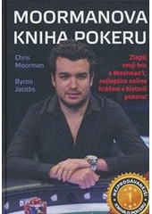 kniha Moormanova kniha pokeru Zlepší svoji hru s Moornam1, nejlepším online hráčem v historii pokeru!torii, Poker Publishing 2014