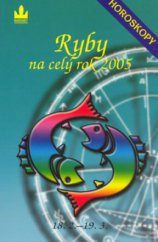 kniha Ryby 18.2.-19.3. : [průvodce vaším osudem po celý rok 2005, Baronet 2004