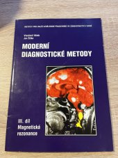 kniha Moderní diagnostické metody. III. díl, - Magnetická rezonance, Institut pro další vzdělávání pracovníků ve zdravotnictví 1996