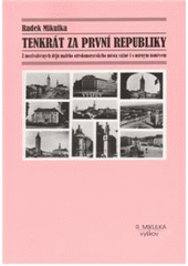 kniha Tenkrát za první republiky z meziválečných dějů malého středomoravského města vážně i s mírným úsměvem, R. Mikulka 2010