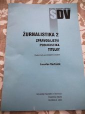 kniha Žurnalistika 2 Zpravodajství, publicistika, titulky , Univerzita Palackého v Olomouci 2004