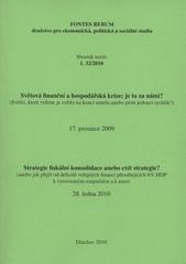 kniha Světová finanční a hospodářská krize: je to už za námi? (světlo, které vidíme je světlo na konci tunelu anebo proti jedoucí rychlík?) : 1. seminář, [Praha] 17. prosince 2009 ; Strategie fiskální konsolidace anebo exit strategie? : (aneb jak přejít od deficitů veřejných financí přesahujících 6% HDP k vyrovnaným, Fontes Rerum 2010