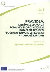 kniha Pravidla, kterými se stanovují podmínky pro poskytování dotace na projekty Programu rozvoje venkova ČR na období 2007-2013. Opatření I.3.4, 13. kolo, - Využívání poradenských služeb, Ministerstvo zemědělství 2011