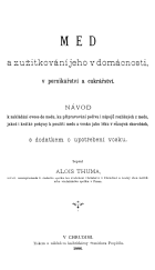 kniha Med potravou a lékem krátké naučení o medu, jeho vlastnostech výživných a léčebných i jeho používání v domácnosti, Zemský ústřední včelařský spolek pro království České 1886