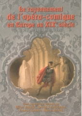 kniha Le rayonnement de l'opera-comique en Europe au XIXe siècle actes du colloque international de musicologie tenu à Prague 12-14 mai 1999, KLP - Koniasch Latin Press 2003