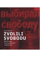 kniha Zvolili svobodu Oni vybírali svobodu - Napříč osudy tvůrců vzdorujících sovětské moci, Centrum pro studium demokracie a kultury 2018