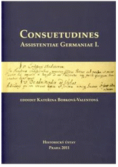 kniha Consuetudines Assistentiae Germaniae I., Historický ústav 2011