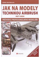 kniha Jak na modely technikou airbrush průvodce profesionálního modeláře, CPress 2011