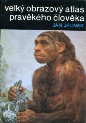 kniha Velký obrazový atlas pravěkého člověka, Artia 1977