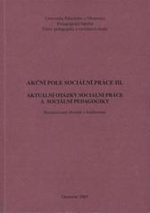 kniha Akční pole sociální práce III. aktuální otázky sociální práce a sociální pedagogiky : [recenzovaný sborník z konference], Univerzita Palackého v Olomouci 2009