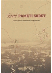 kniha Živé paměti Sudet životní příběhy pamětníků ze západních Čech, Centrum pro komunitní práci 2011