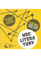 kniha Noc literatury 11. 5. 2011, 18:00-23:00, Praha-Libeň : české osobnosti čtou současnou literaturu na atraktivních místech Prahy, Česká centra 2011