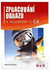 kniha Zpracování obrazu a algoritmy v C#, BEN - technická literatura 2008