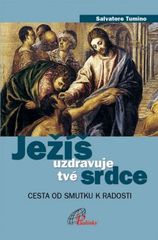 kniha Ježíš uzdravuje tvé srdce cesta od smutku k radosti, Paulínky 2011