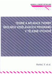 kniha Teorie a aplikace tvorby školních vzdělávacích programů v tělesné výchově, Univerzita Jana Evangelisty Purkyně Ústí nad Labem 2012