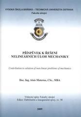 kniha Příspěvek k řešení nelineárních úloh mechaniky = Contribution to solution of non-linear problems of mechanics : teze inaugurační přednášky ke jmenovacímu řízení v oboru Aplikovaná mechanika, Vysoká škola báňská - Technická univerzita Ostrava 2009