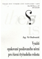 kniha Využití opakovaně posilovaného učení pro řízení čtyřnohého robotu = Using of reinforcement learning for four leggend robot control : zkrácená verze Ph.D. Thesis, Vysoké učení technické v Brně 2011