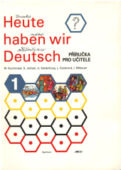 kniha Heute haben wir Deutsch 1 příručka pro učitele, Agentura Jirco 1994