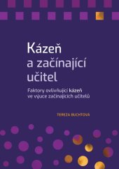 kniha Kázeň a začínající učitel Faktory ovlivňující kázeň ve výuce začínajících učitelů, Univerzita Palackého v Olomouci 2020