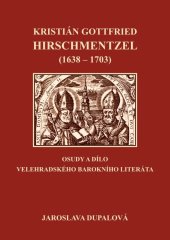 kniha Kristián Gottfried Hirschmentzel (1638-1703) osudy a dílo velehradského barokního literáta, Nakladatelství Buchlov 2020