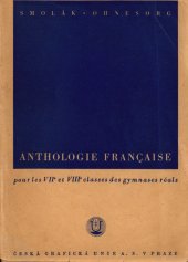 kniha Anthologie française pour les VIIe et VIIIe classes des gymnases réals par Vladimír Smolák, ... Karel Ohnesorg, ..., Česká grafická Unie 1947