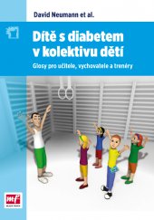 kniha Dítě s diabetem v kolektivu dětí Glosy pro učitele, vychovatele a trenéry, Mladá fronta 2013