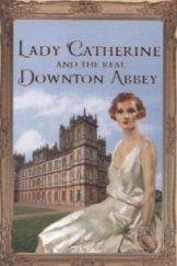 kniha Lady Catherine and the Real Downton Abbey, Hodder & Stoughton 2014