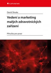 kniha Vedení a marketing malých zdravotnických zařízení Příručka pro praxi, Grada 2017