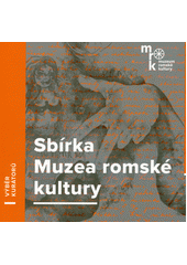 kniha Sbírka Muzea romské kultury výběr kurátorů, Muzeum romské kultury 2021