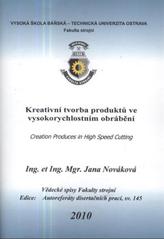 kniha Kreativní tvorba produktů ve vysokorychlostním obrábění autoreferát doktorské disertační práce, Vysoká škola báňská - Technická univerzita Ostrava 2010