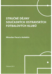 kniha Stručné dějiny současných ostravských fotbalových klubů, Repronis 2012