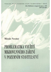 kniha Problematika využití mikrovlnného záření v pozemním stavitelství = Problems of utilization of microwave radiation in building constructions : teze přednášky k profesorskému jmenovacímu řízení v oboru Pozemní stavby, VUTIUM 2011