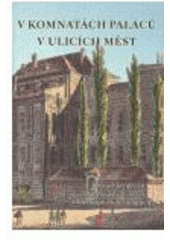 kniha V komnatách paláců - v ulicích měst sborník příspěvků věnovaných Václavu Ledvinkovi k šedesátým narozeninám, Scriptorium 2007