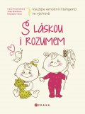 kniha S láskou i rozumem Využijte emoční inteligenci ve výchově, CPress 2015