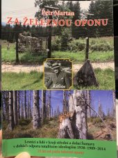 kniha Za železnou oponu Lesníci a lidé v kraji střední a dolní Šumavy v dobách odporu totalitním ideologiím 1938-1989-2014 : 25 let od pádu železné opony, Komunita pro duchovní rozvoj 2014