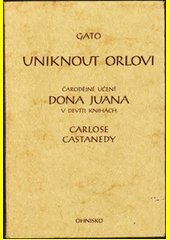 kniha Uniknout Orlovi čarodějné učení dona Juana v devíti knihách Carlose Castanedy, Ohnisko 1994