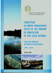 kniha Conception of water management policy of the Ministry of Agriculture of the Czech Republic for the period after EU accession (2004-2010), Ministry of Agriculture of the Czech Republic 2004