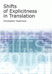 kniha Shifts of explicitness in translation a Czech-English study, Ostravská univerzita, Filozofická fakulta 2008