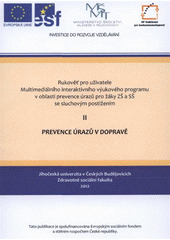 kniha Rukověť pro uživatele Multimediálního interaktivního výukového programu v oblasti prevence úrazů pro žáky ZŠ a SŠ se sluchovým postižením. II, - Prevence úrazů v dopravě, Jihočeská univerzita, Zdravotně sociální fakulta 2012