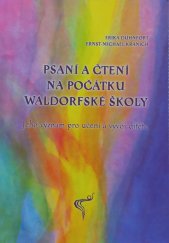 kniha Psaní a čtení na počátku waldorfské školy  Jeho význam pro učení a vývoj dítěte , Asociace waldorfských škol ČR 2013