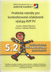 kniha Praktické náměty pro konkretizované očekávané výstupy RVP PV. 5.2, - Vzdělávací oblast: Dítě a jeho psychika (psychologická), Přikrylová Milada Plus 2012