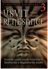 kniha Stavitelé katedrál 3. - Úsvit renesance - dvorské umění císaře Fridricha II., Bamberský a Magdeburský jezdec, Ars Auro Prior 2010