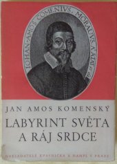 kniha Labyrint světa a ráj srdce, to jest: Světlé vymalování, kterak v tom světě a věcech jeho všechněch nic není než matení a motání, kolotání a lopotování, mámení a šalba, bída a tesknost, a naposledy omrzení všeho a zoufání; ale kdoždoma v srdci svém sedě, s, Kvasnička a Hampl 1937