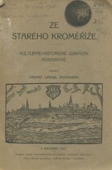 kniha Ze starého Kroměříže Kulturně-histor. obr. mosaikové, Zemská živnostensko-průmysl. jednota markr. Moravského 1910