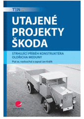 kniha Utajené projekty Škoda strhující příběh konstruktéra Oldřicha Meduny, Grada 2007