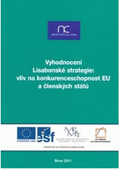 kniha Vyhodnocení Lisabonské strategie: vliv na konkurenceschopnost EU a členských států souhrnná publikace z vědeckopopularizačního semináře ... : NEWTON College [v Moravském zemském muzeu v Brně], Brno, 6. května 2011, Vzdělávací středisko na podporu demokracie 2011