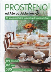 kniha Prostřeno! 3 prostřeno s Prima family : od Aše po Jablunkov : 195 šéfkuchařů, 195 menu, 585 originálních rodinných receptů, Ikar 2012